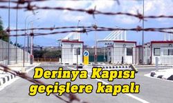 Derinya Kapısı bugün 08.30-17.00 saatleri arasında geçişlere kapalı