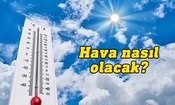 Hava sıcaklığı 32-39 derece dolaylarında seyredecek