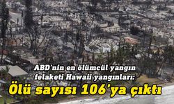 Hawaii'deki yangınlarda ölü sayısı 106'ya çıktı