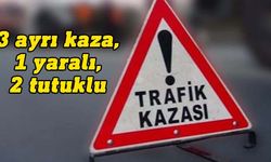 Alkollü sürücülerin karıştığı 3 ayrı trafik kazasında 1 kişi yaralandı, 2 kişi tutuklandı