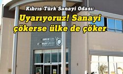 Sanayi Odası: Hükümeti derhal adım atmaya çağırıyoruz