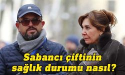 Ali Sabancı ve eşi Vuslat Doğan Sabancı'nın tedavisi sürüyor