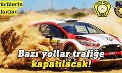 Ralli nedeniyle yarın bazı yollar araç trafiğine kapatılacak