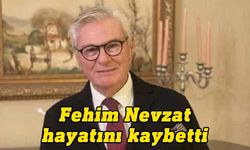 Fehim Nevzat hayatını kaybetti