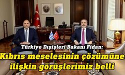 Fidan: Türkiye ile Yunanistan arasındaki diyalog kanallarının canlanması önemli bir gelişme