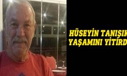 Hüseyin Tanışık hayatını kaybetti