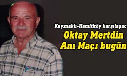 Oktay Mertdin Anı maçı bugün oynanacak