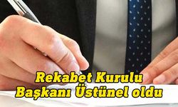 Rekabet Kurulu Başkanlığı'na Mustafa Üstünel atandı