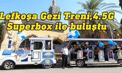 Lefkoşa Gezi Treni, 4.5G Superbox ile buluştu