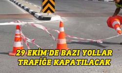 29 Ekim’de Cumhuriyet Bayramı törenleri nedeniyle bazı yollar trafiğe kapatılacak