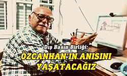 Dış Basın Birliği: Duayen meslektaşımız Özcan Özcanhan'ın anısını yaşatacağız