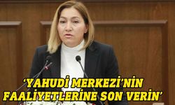 Yasemi Öztürk'ten “Kuzey Kıbrıs Yahudi Merkezi”nin faaliyetlerine son verilmesi çağrısı