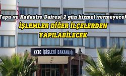 Lefkoşa Tapu ve Kadastro Dairesi taşınma nedeniyle iki gün hizmet veremeyecek