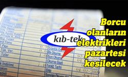 KIB-TEK, borcu bulunan abonelerin elektriklerini kesileceğini duyurdu