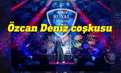 Merit Royal Diamond’da Özcan Deniz coşkusu