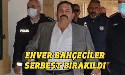 Enver Bahçeciler serbest bırakıldı