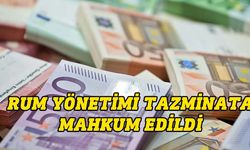 Rum Yönetimi 780 bin 832 Euro tazminat ödeyecek