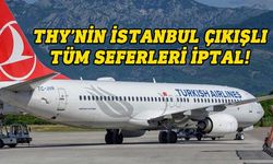 THY'nin 19.00-22.00 saatleri arasındaki İstanbul çıkışlı tüm seferleri iptal edildi