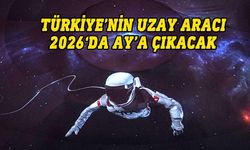 Türkiye'nin ilk uzay aracı 2026'da uzaya fırlatılacak