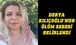 Derya Kılıçoğlu'nun otopsisi tamamlandı