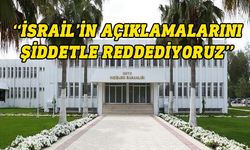 Dışişleri Bakanlığı: İsrail hükümetinin ülkemizi hedef alma çabaları açıkça art niyetlidir