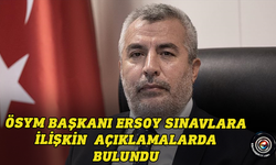 ÖSYM Başkanı Ersoy, bu yıl yapılacak sınavlara ilişkin açıklamalarda bulundu