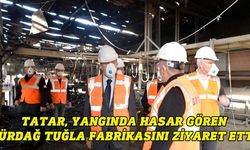 Tatar, yangında hasar gören Gürdağ Tuğla Fabrikasını ziyaret etti