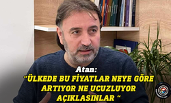 Atan: Ülkede bu fiyatlar neye göre artıyor...