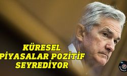 Küresel piyasalar pozitif seyrediyor