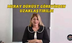 Meray Dürüst görevinden uzaklaştırıldı