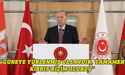 Erdoğan: Güneye yüklenmiş olsaydık, tamamen Kıbrıs bizim olurdu