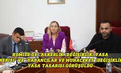 Komite’de “Askerlik (Değişiklik) Yasa Önerisi” ve “Yabancılar ve Muhaceret (Değişiklik) Yasa Tasarısı görüşüldü