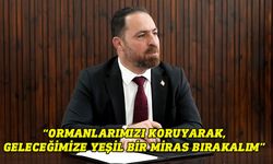 Çavuş: Ormanlarımızı koruyarak, geleceğimize yeşil bir miras bırakalım