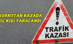 Korkutan kazada üç kişi yaralandı