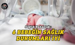 Sağlık Bakanlığı'ndan 6 bebeğin sağlık durumu ile ilgili açıklama