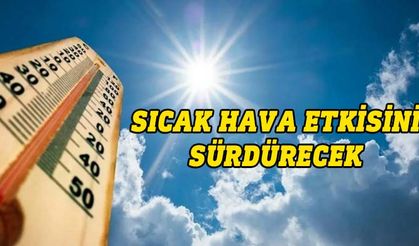 Sıcak hava devam edecek