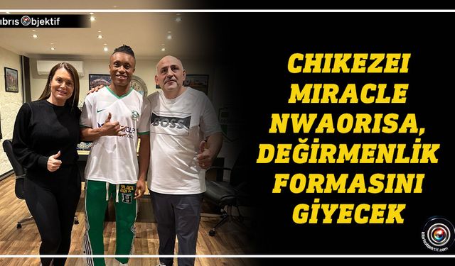 Chikezei Miracle Nwaorisa, Değirmenlik'te