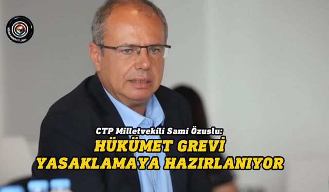 Özuslu: CTP milletvekilleri olarak sendikacı arkadaşlarımızla beraberiz