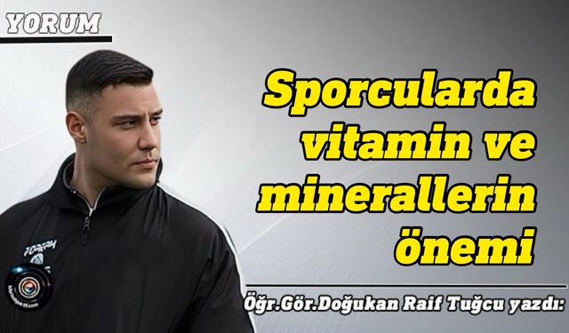 Sporcularda Vitamin ve Minerallerin Önemi; Doğukan Raif Tuğcu yazdı