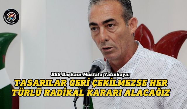 Yalınkaya: Pazartesi Günü LTB’den başlamak üzere iş bırakıyoruz