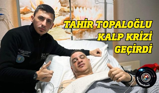 Tahir Topaloğlu kalp krizi geçirdi