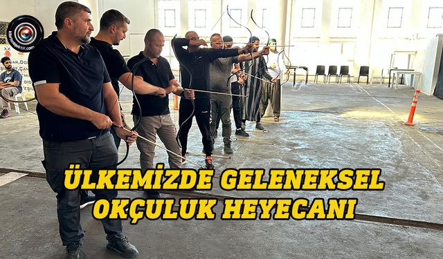 Ülkemizde geleneksel okçuluk heyecanı