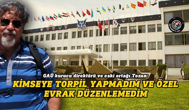 Girne Amerikan Üniversitesi Kurucu Direktörü Özalp Tozan ifade verdi