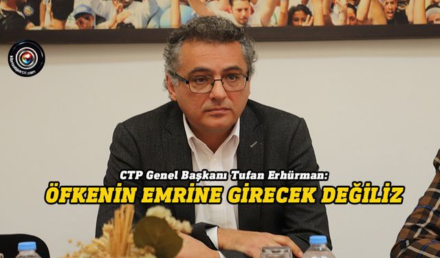 Erhürman: yanlışa yanlış demekten vazgeçmeyeceğiz