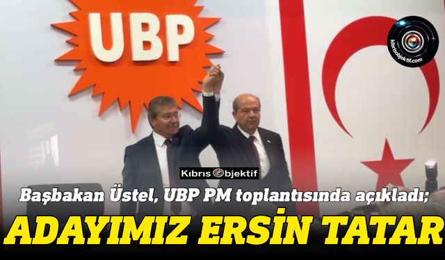 Başbakan Üstel, UBP PM toplantısında Tatar’ı açıkladı