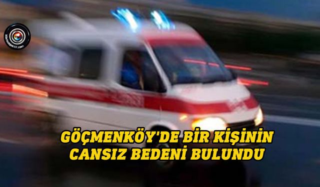Göçmenköy'de bir kişinin cansız bedeni bulundu