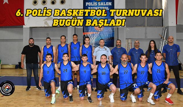 6. Polis Basketbol Turnuvas başladı