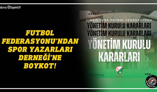 Futbol Federasyonu’ndan Spor Yazarları Derneği’ne boykot!