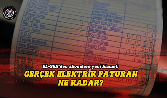 EL-SEN’den abonelere yeni hizmet: Gerçek elektrik faturan ne kadar?