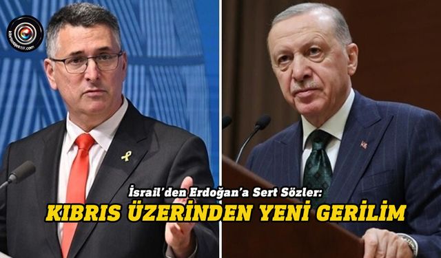 İsrail Dışişleri Bakanı, Erdoğan'ı KKTC üzerinden hedef aldı!